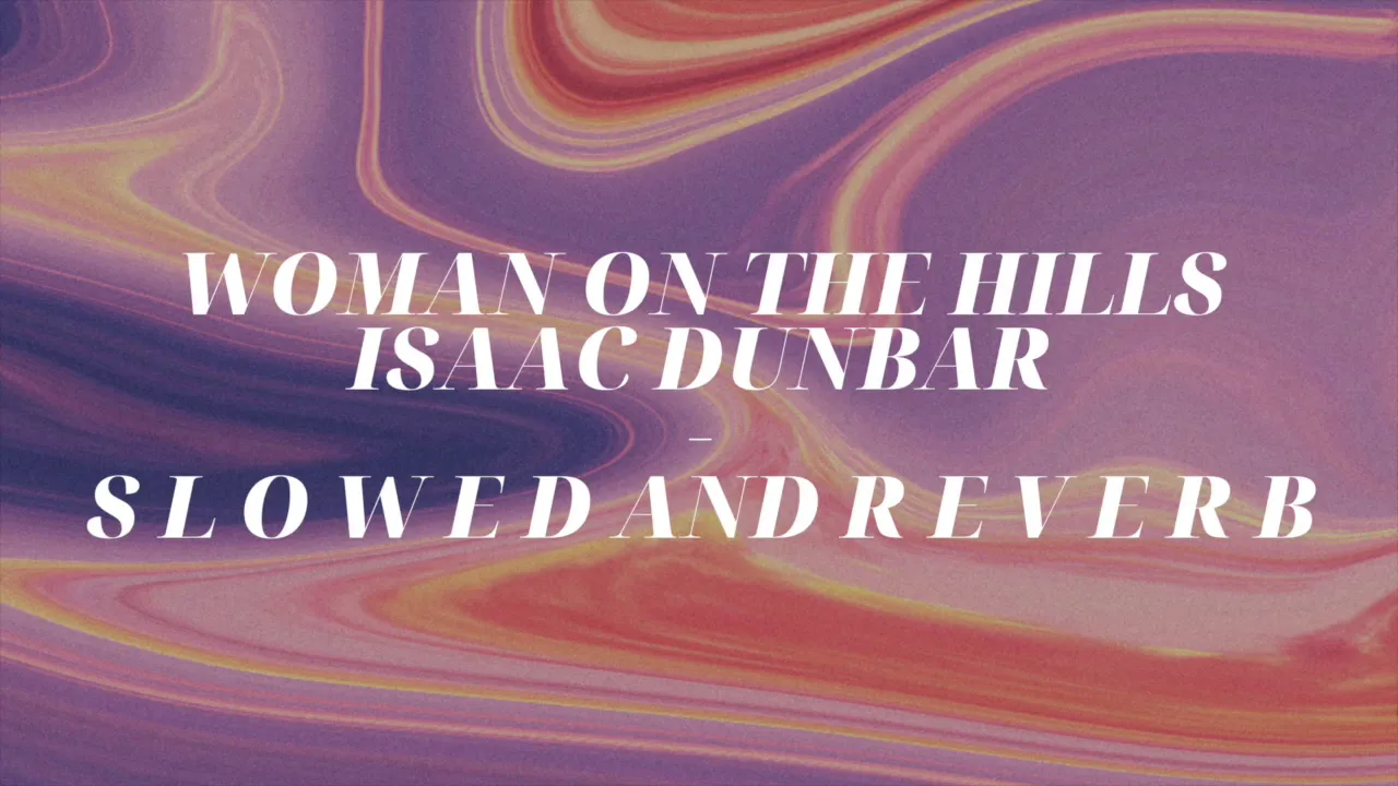 woman on the hills - Isaac Dunbar s l o w
