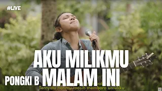 #LIVE AKU MILIKMU MALAM INI - PONGKI B | FELIX IRWAN