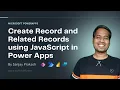 How to create Records and Related Records using JavaScript in Power Apps Model-driven apps