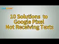 Google Pixel Not Receiving Texts 10 Solutions to Fix It