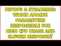DevOps SysAdmins Which Apache parameters responsible for high CPU usage and slower response