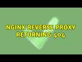 Nginx Reverse Proxy returning 404