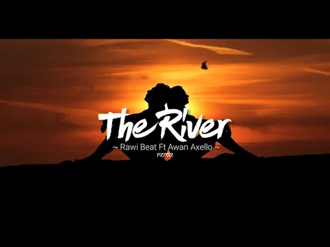 Download MP3 ADEM PARAH !!! Rawi Beat Ft Awan Axello - The River - ( Slow Remix )