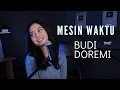 Lagu MESIN WAKTU @BudiDoremi  - MICHELA THEA COVER
