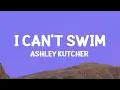 Ashley Kutcher - I Can t Swim