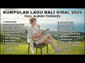 Lagu Kumpulan Lagu Bali Terbaru Viral 2026 || Bungan Hati | Pahlawan Pengganti | Kasmaran