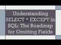 Understanding SELECT EXCEPT in SQL The Roadmap for Omitting Fields