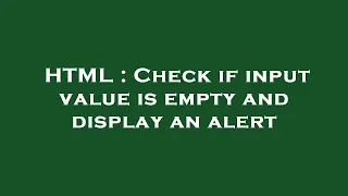 HTML Check if input value is empty and display an alert