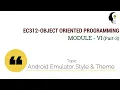 EC312-OBJECT ORIENTED PROGRAMMING Android Emulator Style and Themes Module VI Part 3