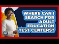 Where Can I Search For Adult Education Test Centers