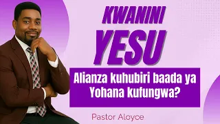 KWANINI YESU ALIANZA KUHUBIRI BAADA YA YOHANA KUFUNGWA PASTOR ALOYCE 