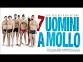 Video di 7 uomini a mollo - Trailer italiano ufficiale [HD]