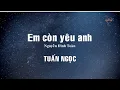 Download Lagu EM CÒN YÊU ANH (Nguyễn Đình Toàn) Tuấn Ngọc