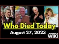 Who Died Today - August 27 2023 List Of Deaths According To Wiki Lists Of Deaths