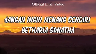 betharia sonatha jangan ingin menang sendiri lirik 