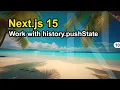 Work with the Browser history and pushState function in Next js