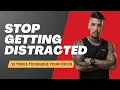 Stop Getting Distracted - 11 Tools To Double Your Focus