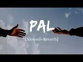 Download Lagu Pal - Arijit Singh \u0026 Shreya Ghoshal  jalebi Song | Slowed and Reverb Lofi Mix