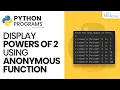 Python Program to Display Powers of 2 Using Anonymous Function