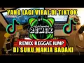 Download Lagu DJ SUKU MANJA BADAKI VIRAL TIKTOK (REGGAE JUMP) TIMUR PU PANAS SEKARANG SU TAMBAH KEJAM FULL BASS