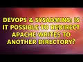 DevOps SysAdmins Is It Possible To Redirect Apache Writes To Another Directory 3 Solutions