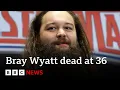 WWE wrestler Bray Wyatt dies aged 36 - BBC News