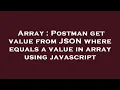 Array Postman get value from JSON where equals a value in array using javascript