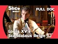 Louis XV The Era of Scandals and Controversies SLICE WHO l FULL DOCUMENTARY