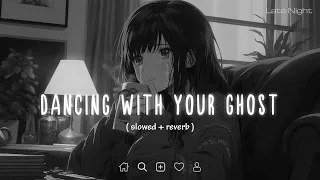 dancing with your ghost slowed reverb 