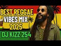 Download Lagu BEST REGGAE VIBES MIX 2025 | DJ KIZZ 254