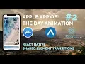 Apple App of the day Animation React Native Shared Element Transitions React Native Layouts