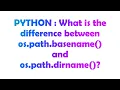 PYTHON What is the difference between os path basename and os path dirname