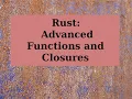 Rust Advanced Functions and Closures