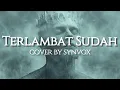 Download Lagu TERLAMBAT SUDAH - PANBERS || COVER BY SYNVOX | ROCK VERSION