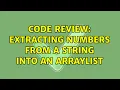 Code Review Extracting numbers from a string into an ArrayList 3 Solutions