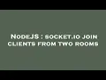 NodeJS socket io join clients from two rooms