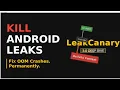 Identifying and Fixing Memory Leaks in Android LeakCanary Deep Dive