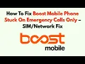 How To Fix Boost Mobile Phone Stuck On Emergency Calls Only - Fix