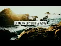 LA MEJOR DECISIÓN ES JESÚS - CANTO TEMA