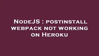 NodeJS postinstall webpack not working on Heroku
