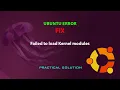 UBUNTU FIX Failed to load Kernel modules