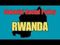 Why Europe is Responsible for Genocide Colonial Racial Policy in Rwanda