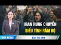 Lagu Iran vỡ trận: Biểu tình bùng phát, dân chúng đòi lật đổ chế độ; đường hầm Bắc Kinh phát nổ