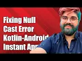Fixing null cannot be cast to non-null type Error with kotlin-android Plugin in Instant Apps