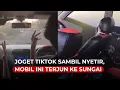 Sopir Joget TikTok Sambil Nyetir, Mobil Ini Terjun ke Sungai