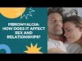 Fibromyalgia How does it affect sex and relationships