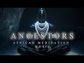 Download Lagu ANCESTORS | Deep \u0026 Spiritual African Meditation Music | Relaxing Ambient Background Music