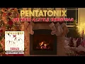 Pentatonix - We Need A Little Christmas (Yule Log)