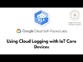 Using Cloud Logging with IoT Core Devices IoT in the Google Cloud Iot GSP258