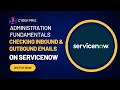 Checking Inbound Outbound Emails ServiceNow System Admin Fundamentals